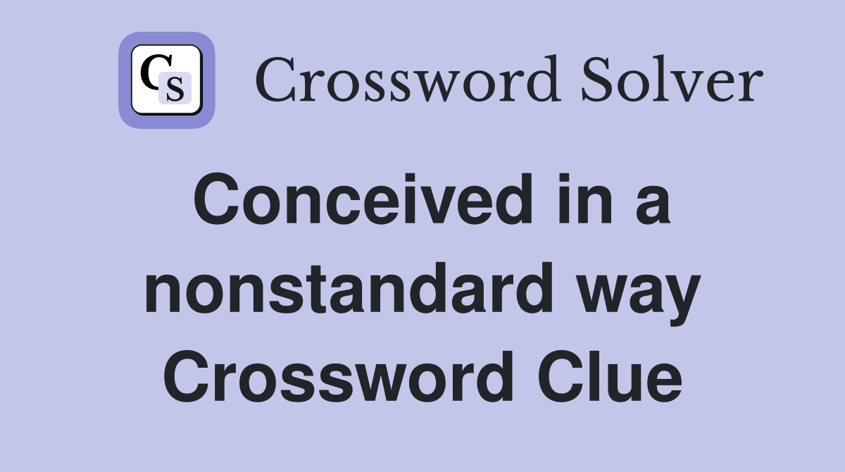 Conceived in a nonstandard way Crossword Clue