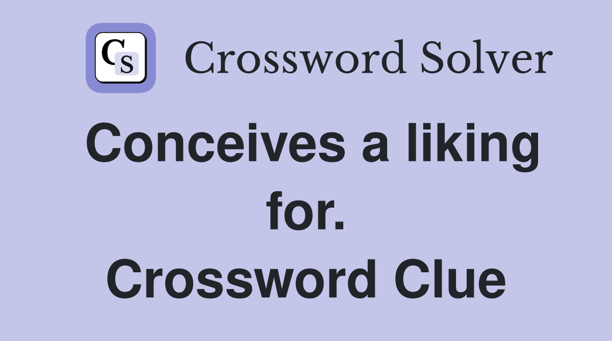 Conceives a liking for. Crossword Clue