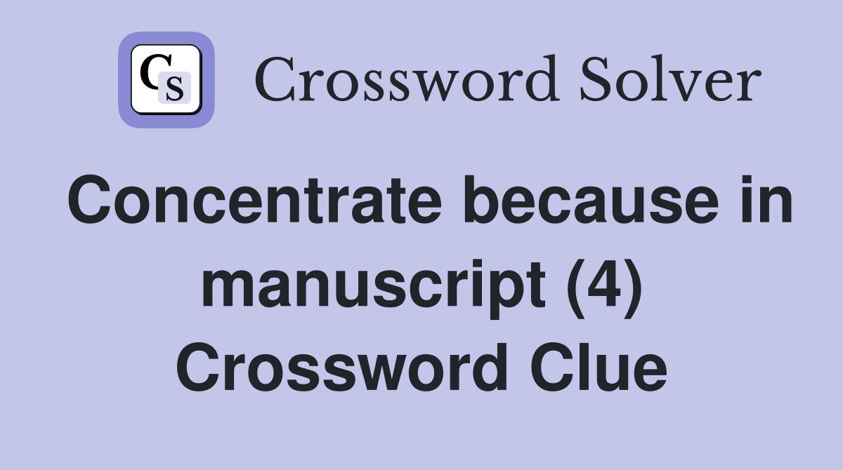 Concentrate because in manuscript (4) Crossword Clue