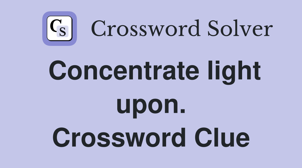 Concentrate light upon. Crossword Clue
