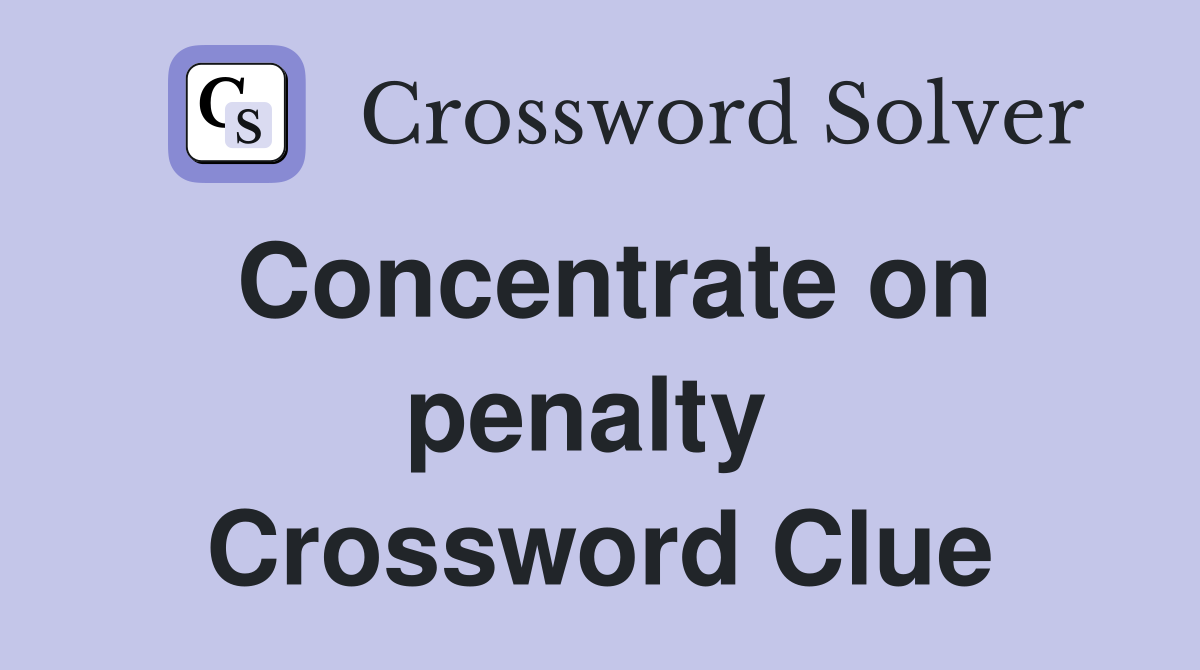Concentrate on penalty  Crossword Clue