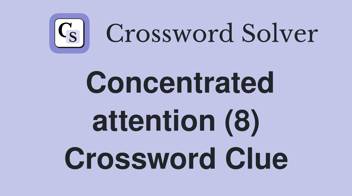 Concentrated attention (8) Crossword Clue