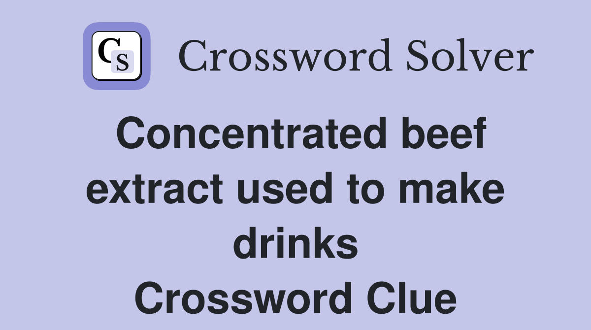 Concentrated beef extract used to make drinks Crossword Clue