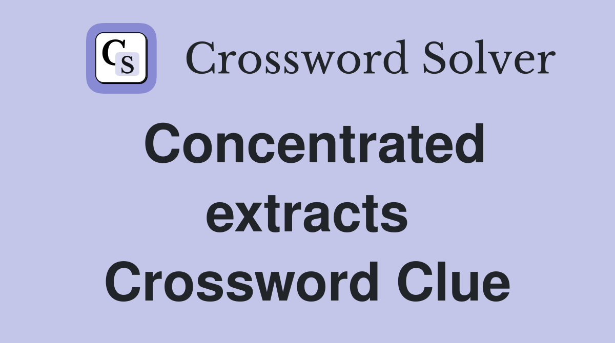 Concentrated extracts Crossword Clue