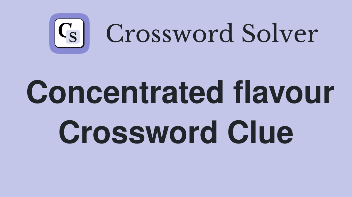 Concentrated flavour Crossword Clue