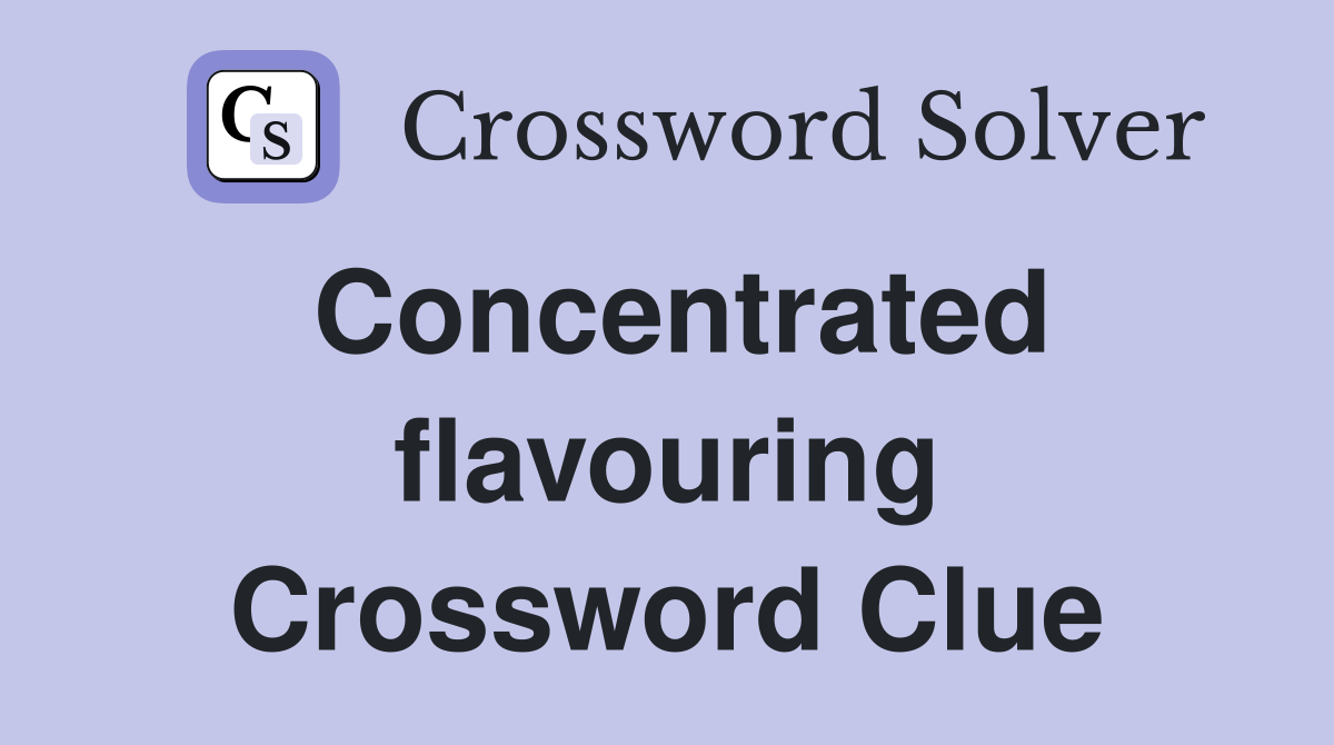 Concentrated flavouring Crossword Clue