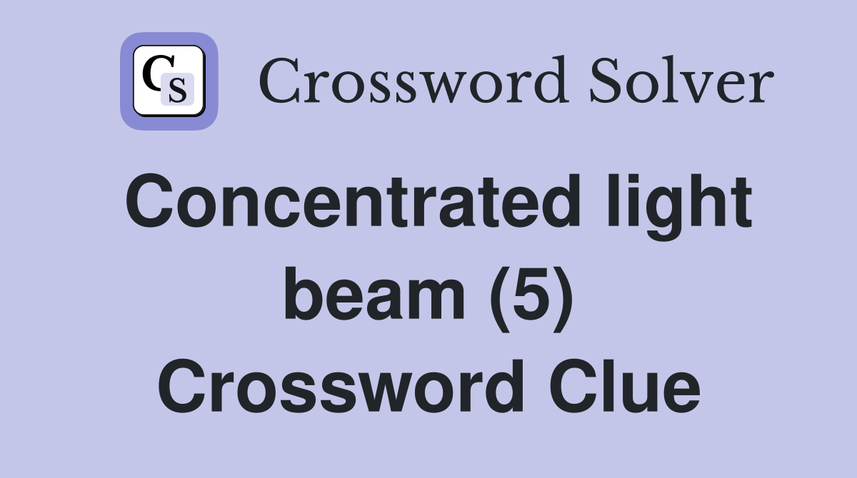 Concentrated light beam (5) Crossword Clue