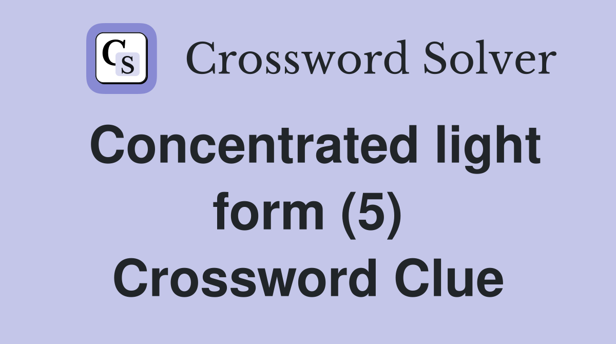 Concentrated light form (5) Crossword Clue
