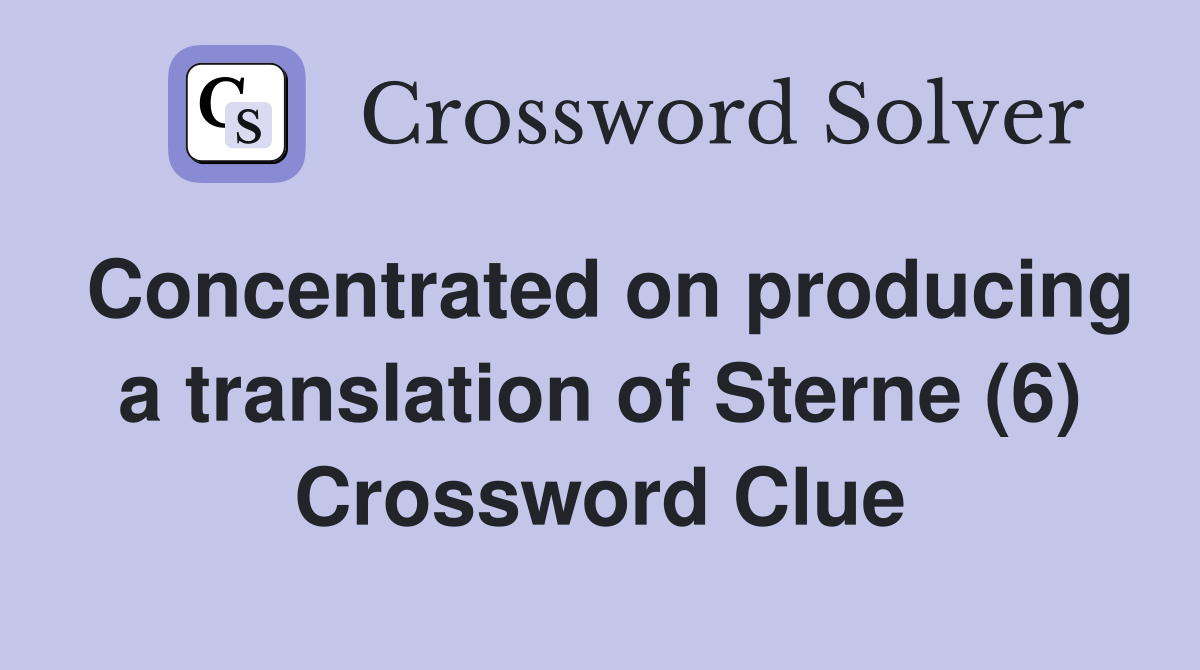 Concentrated on producing a translation of Sterne (6) Crossword Clue