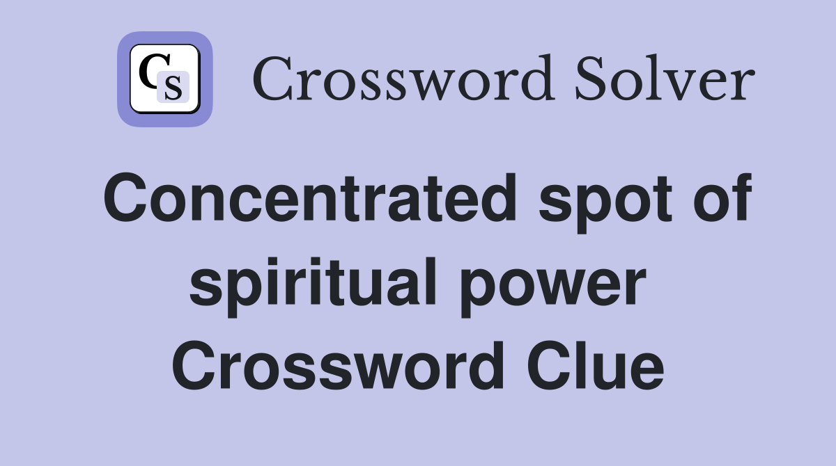 Concentrated spot of spiritual power Crossword Clue