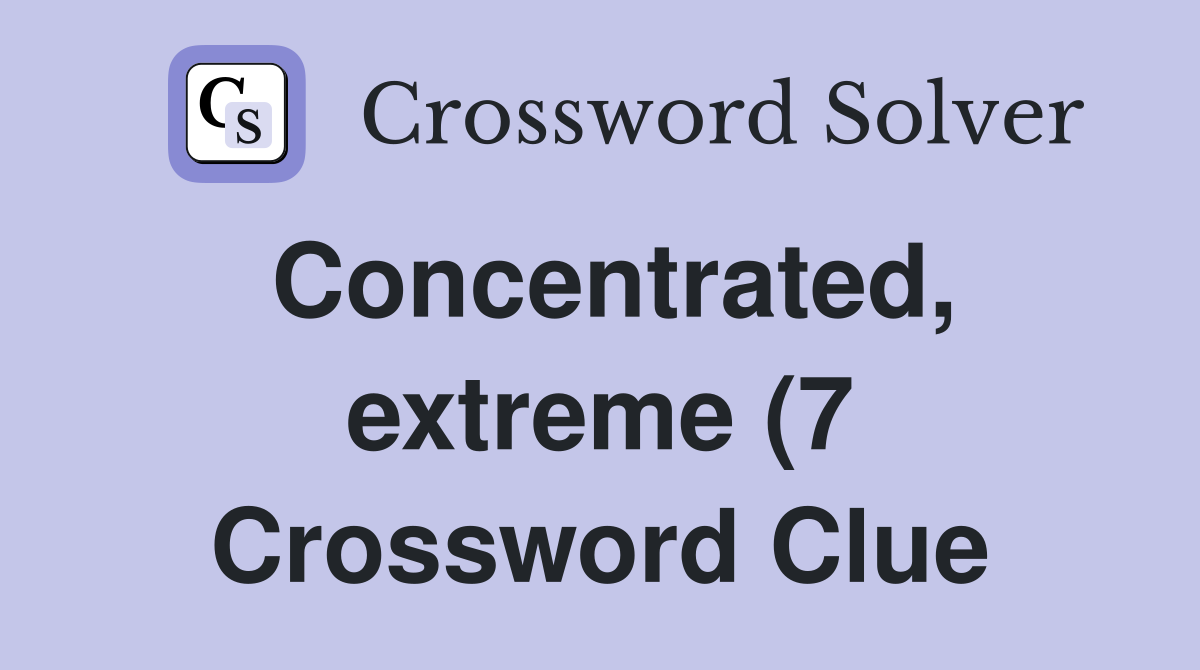 Concentrated extreme (7) Crossword Clue Answers Crossword Solver Concentrated extreme (7) Crossword Clue Answers Crossword Solver