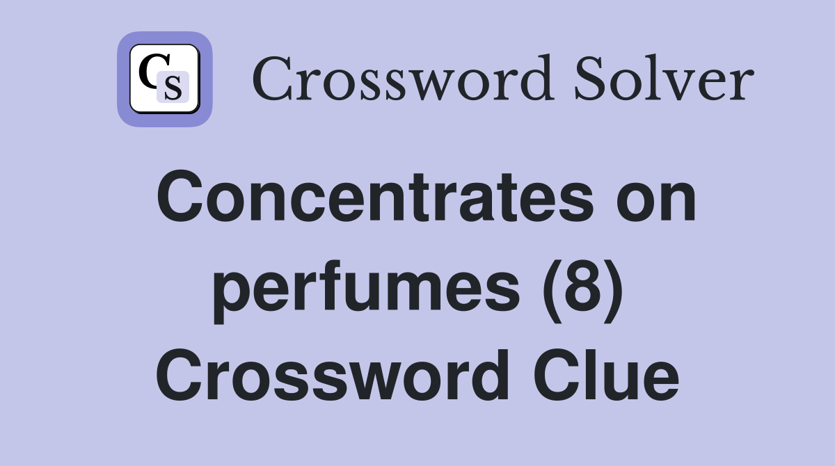 Concentrates on perfumes (8) Crossword Clue