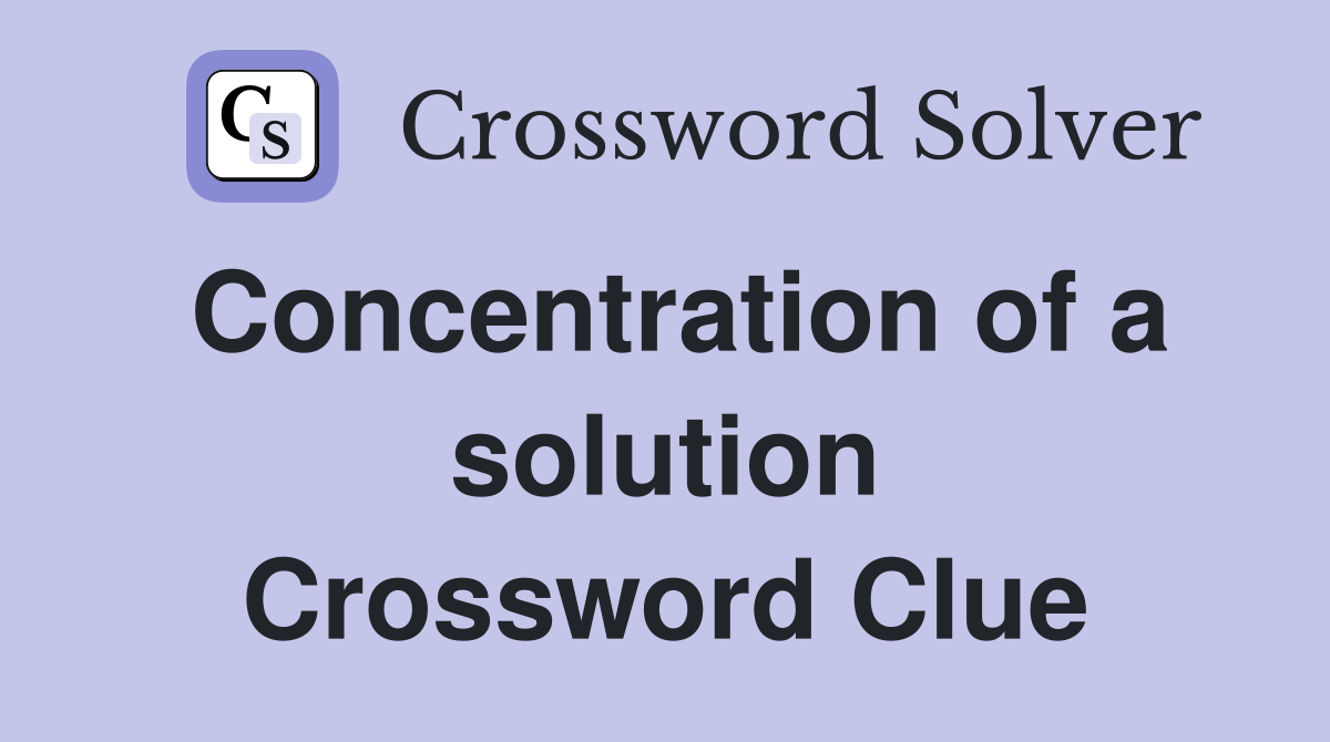 Concentration of a solution Crossword Clue