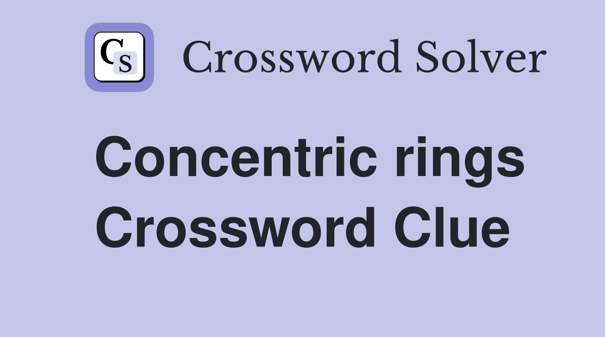 Concentric rings Crossword Clue