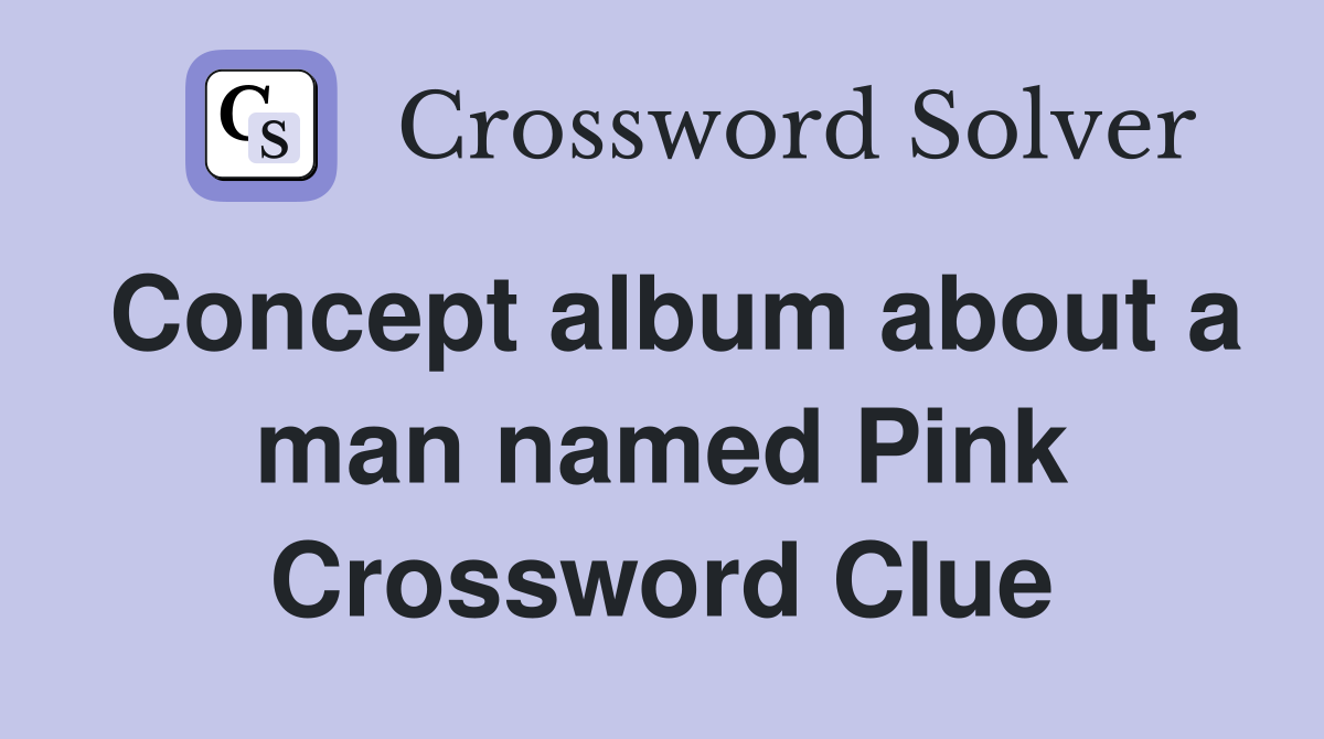 Concept album about a man named Pink Crossword Clue