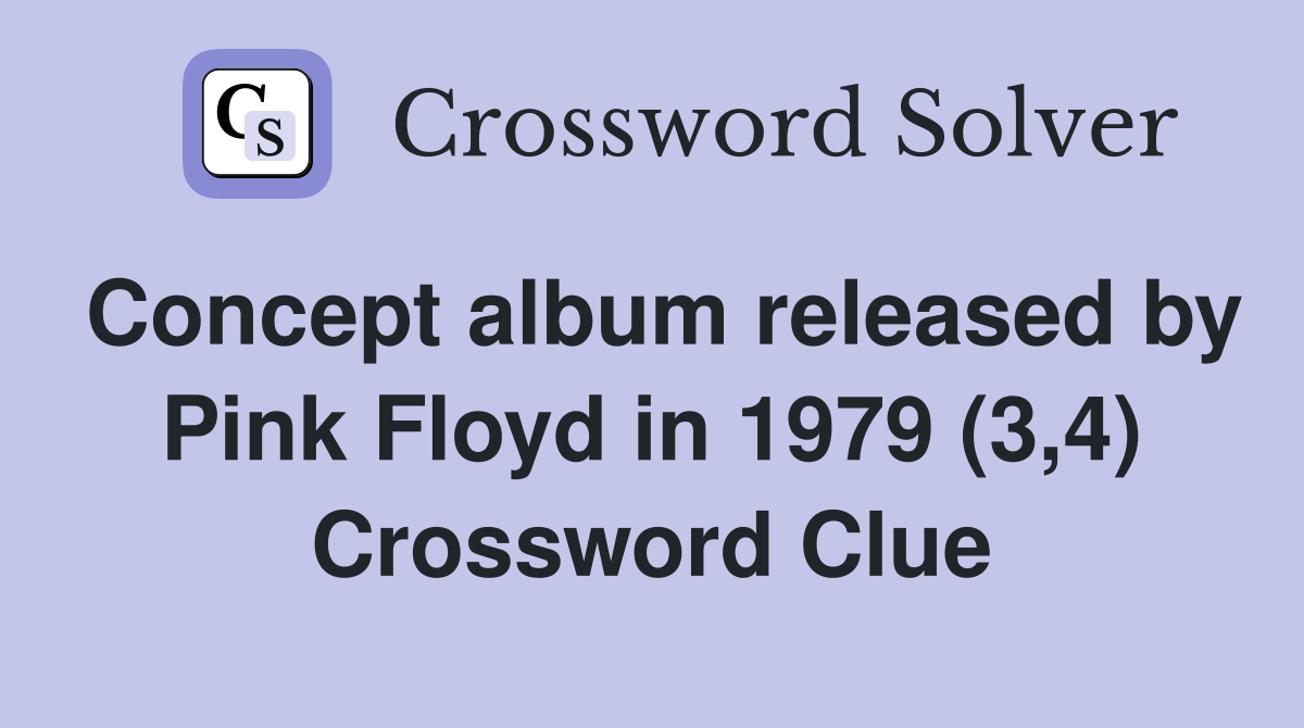 Concept album released by Pink Floyd in 1979 (3 4) Crossword Clue