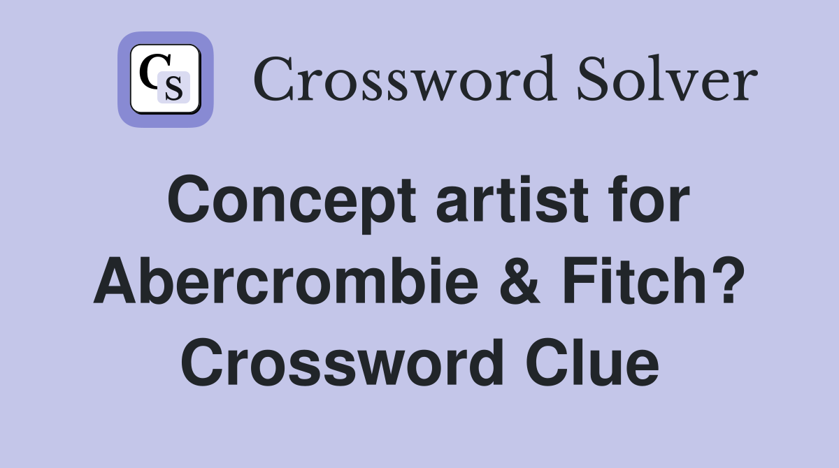 Concept artist for Abercrombie & Fitch? Crossword Clue