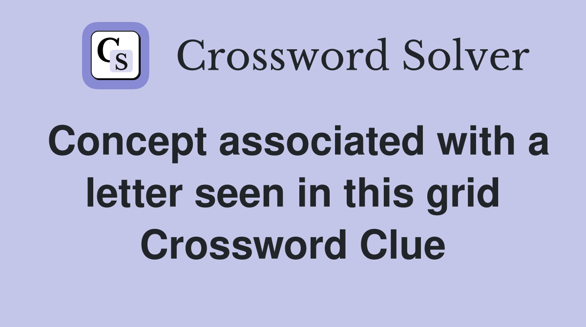 Concept associated with a letter seen in this grid Crossword Clue