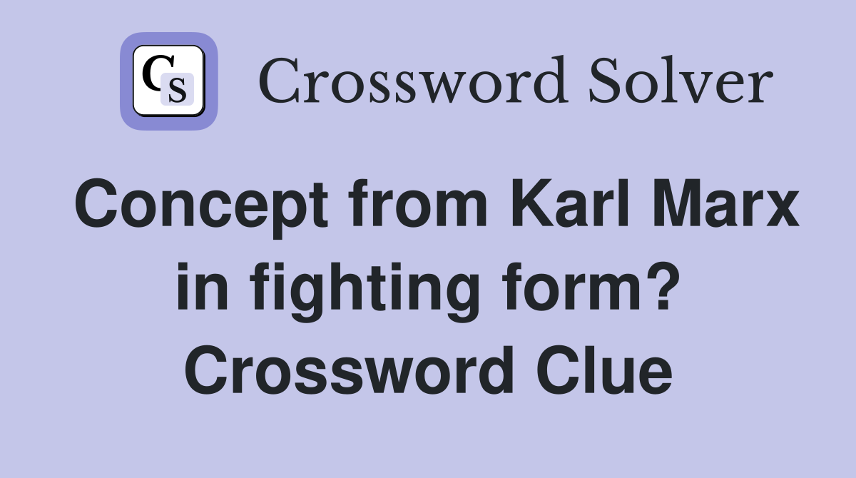 Concept from Karl Marx in fighting form? Crossword Clue