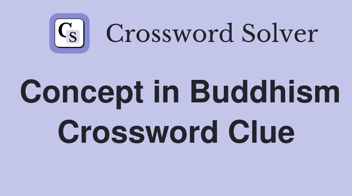 Concept in Buddhism Crossword Clue
