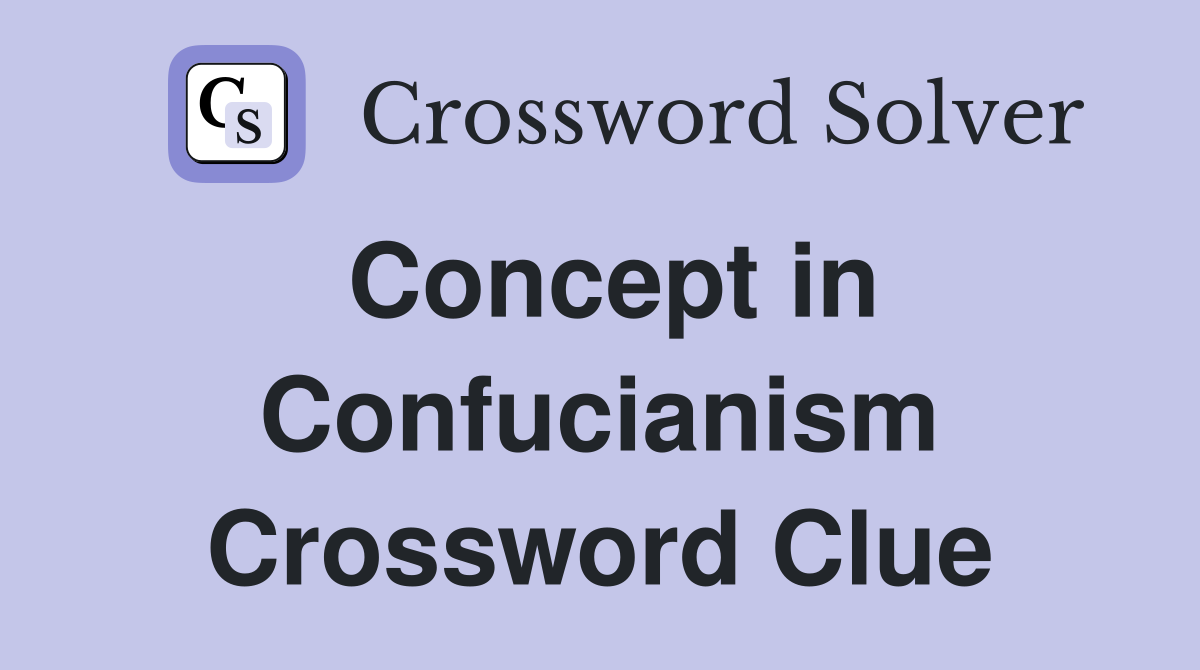Concept in Confucianism Crossword Clue
