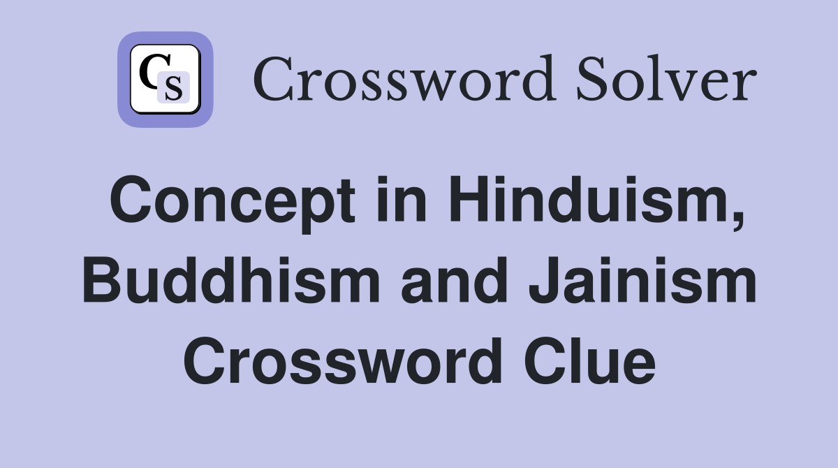 Concept in Hinduism, Buddhism and Jainism Crossword Clue