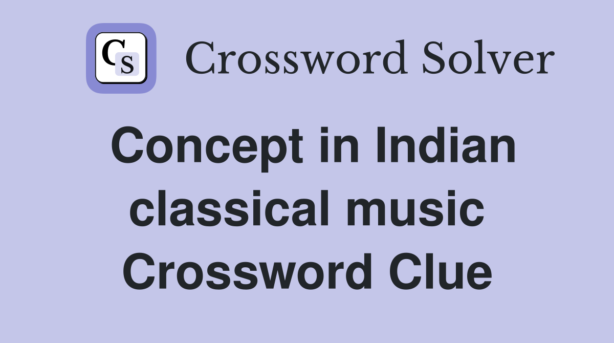 Concept in Indian classical music Crossword Clue