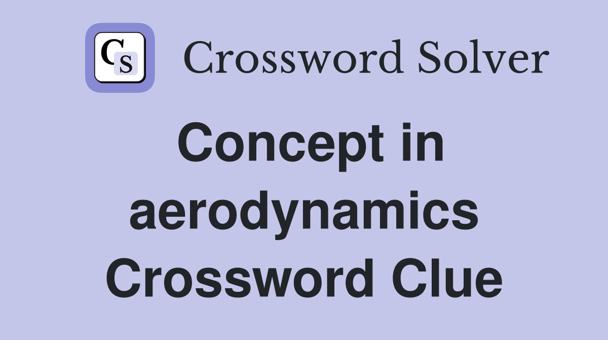 Concept in aerodynamics Crossword Clue