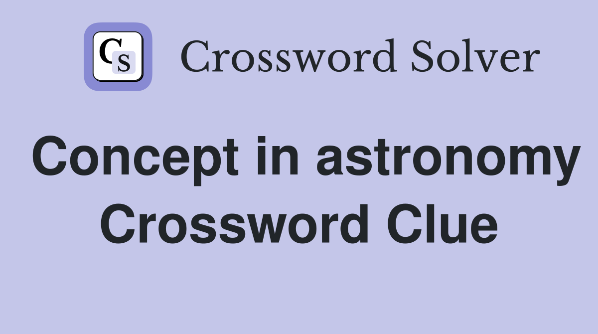 Concept in astronomy Crossword Clue