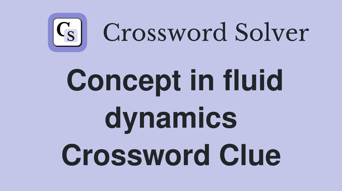 Concept in fluid dynamics Crossword Clue