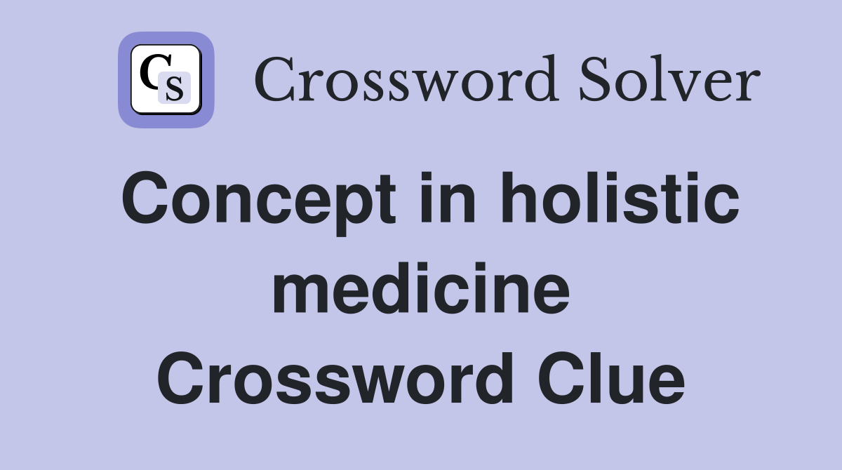 Concept in holistic medicine Crossword Clue