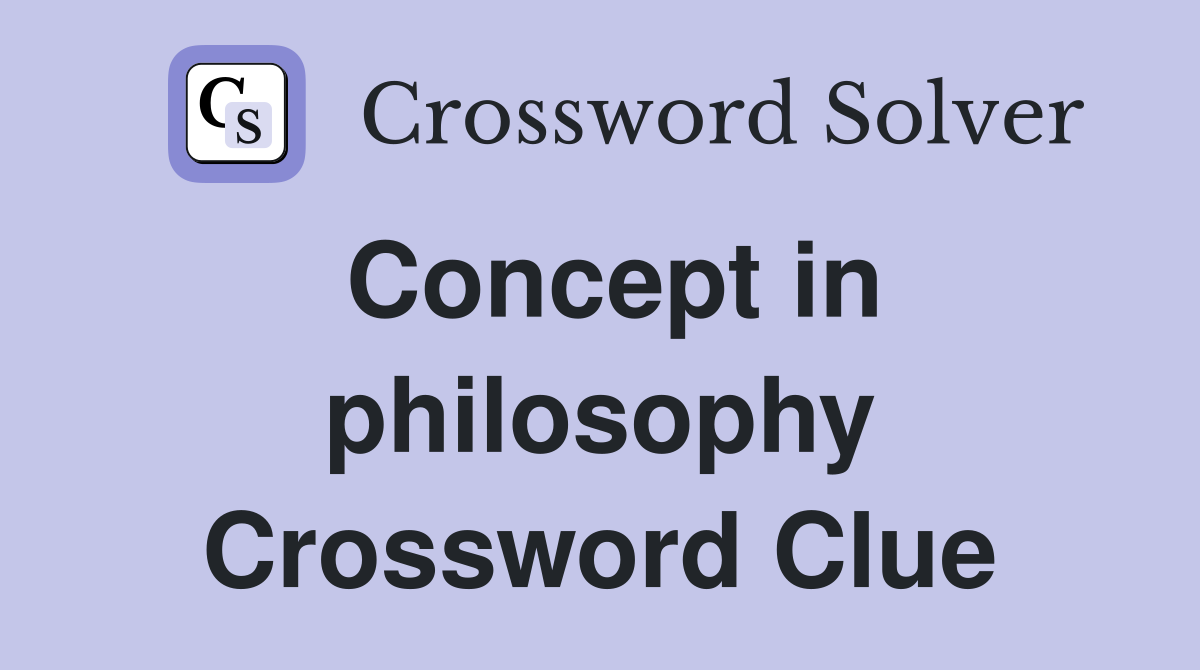 Concept in philosophy Crossword Clue