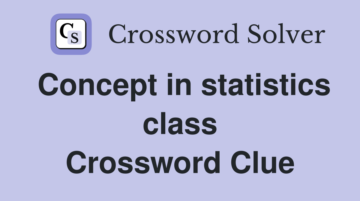 Concept in statistics class Crossword Clue