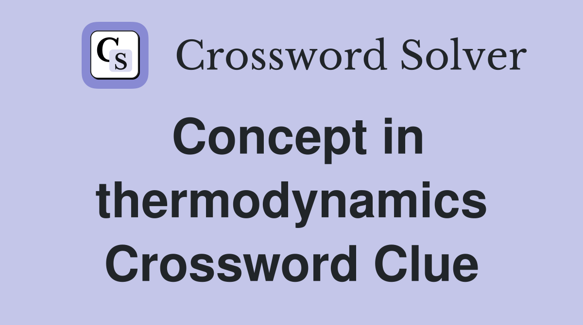 Concept in thermodynamics Crossword Clue