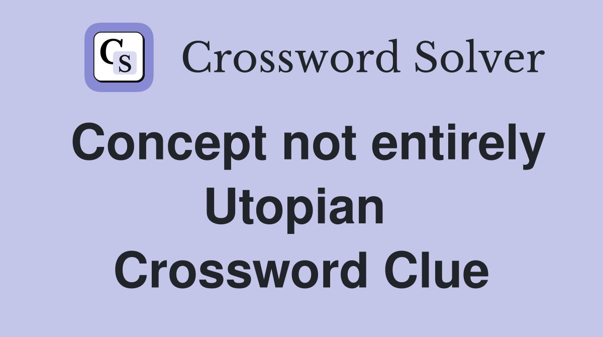 Concept not entirely Utopian  Crossword Clue