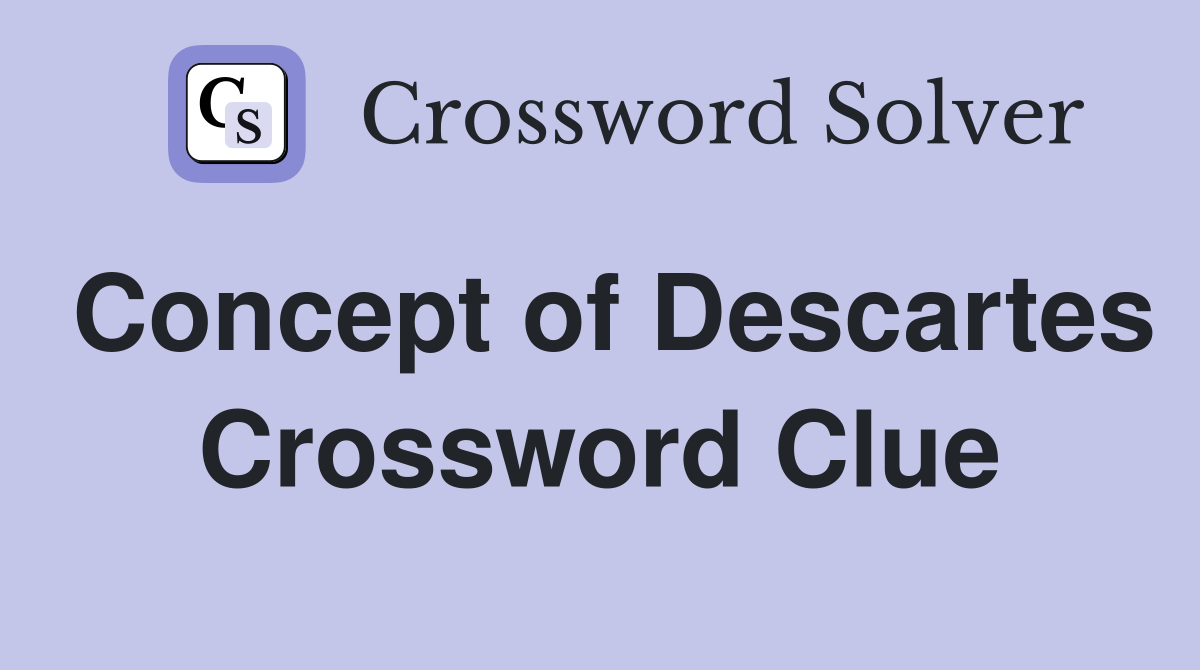Concept of Descartes Crossword Clue