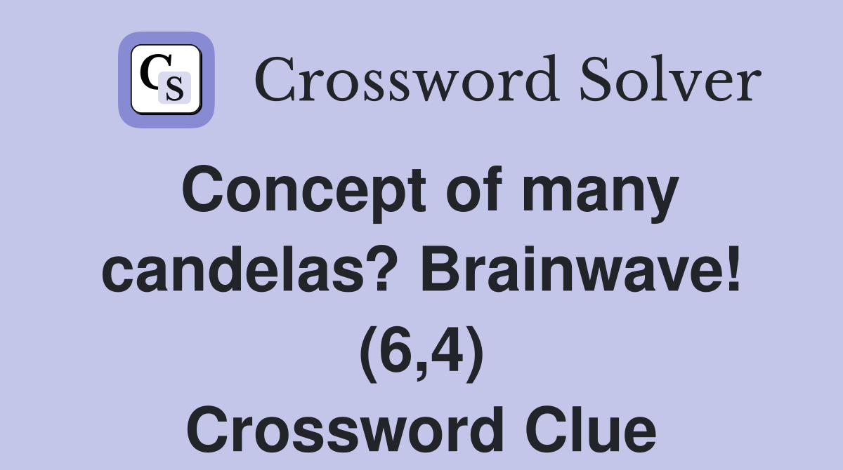 Concept of many candelas? Brainwave! (6,4) Crossword Clue