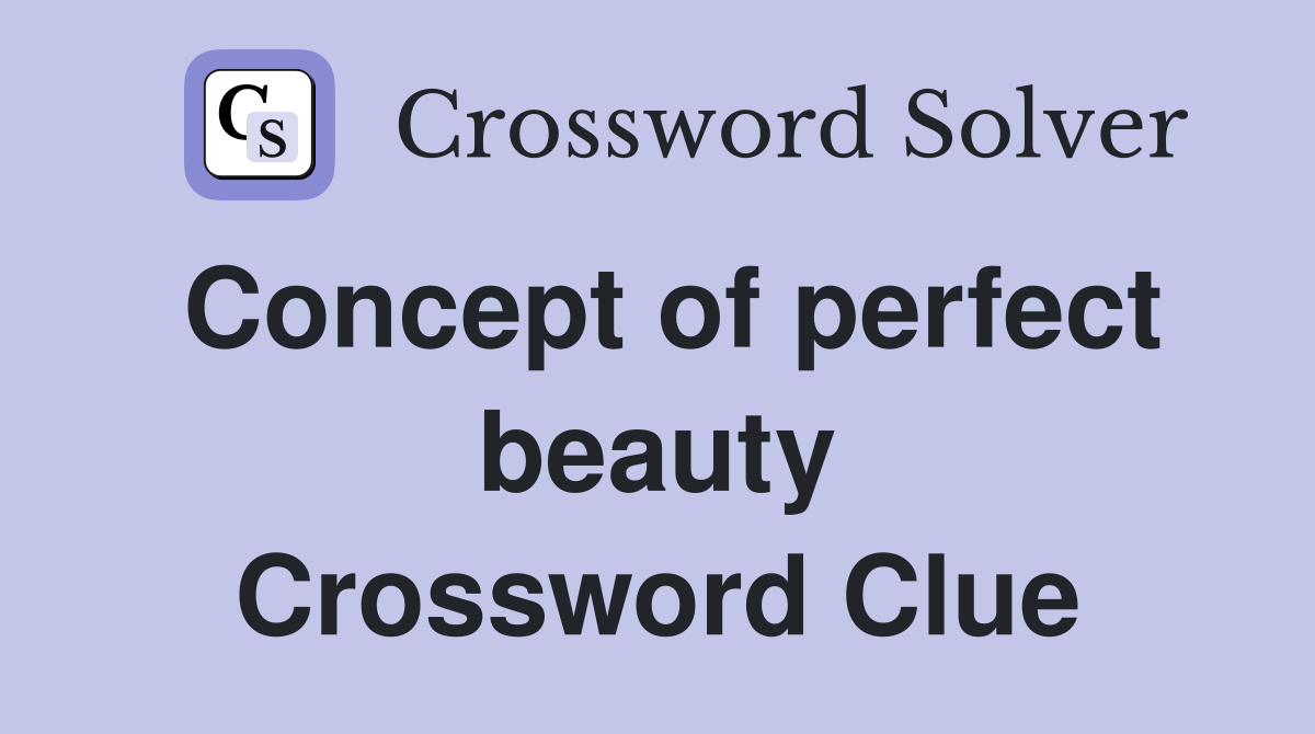 Concept of perfect beauty Crossword Clue