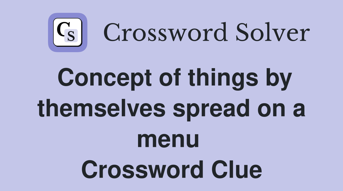 Concept of things by themselves spread on a menu  Crossword Clue