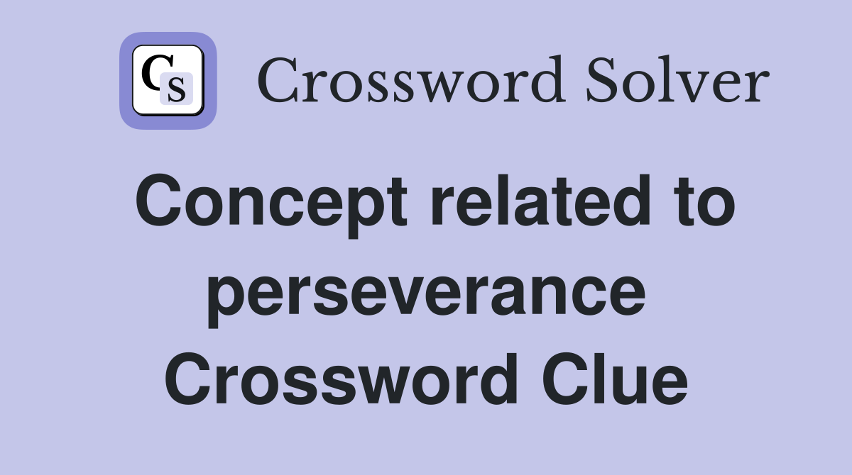 Concept related to perseverance Crossword Clue