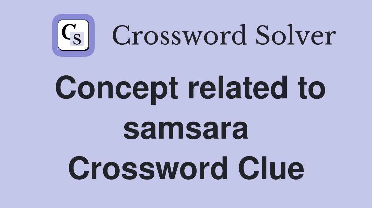 Concept related to samsara Crossword Clue