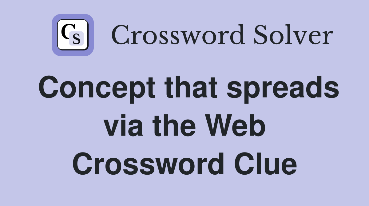 Concept that spreads via the Web Crossword Clue