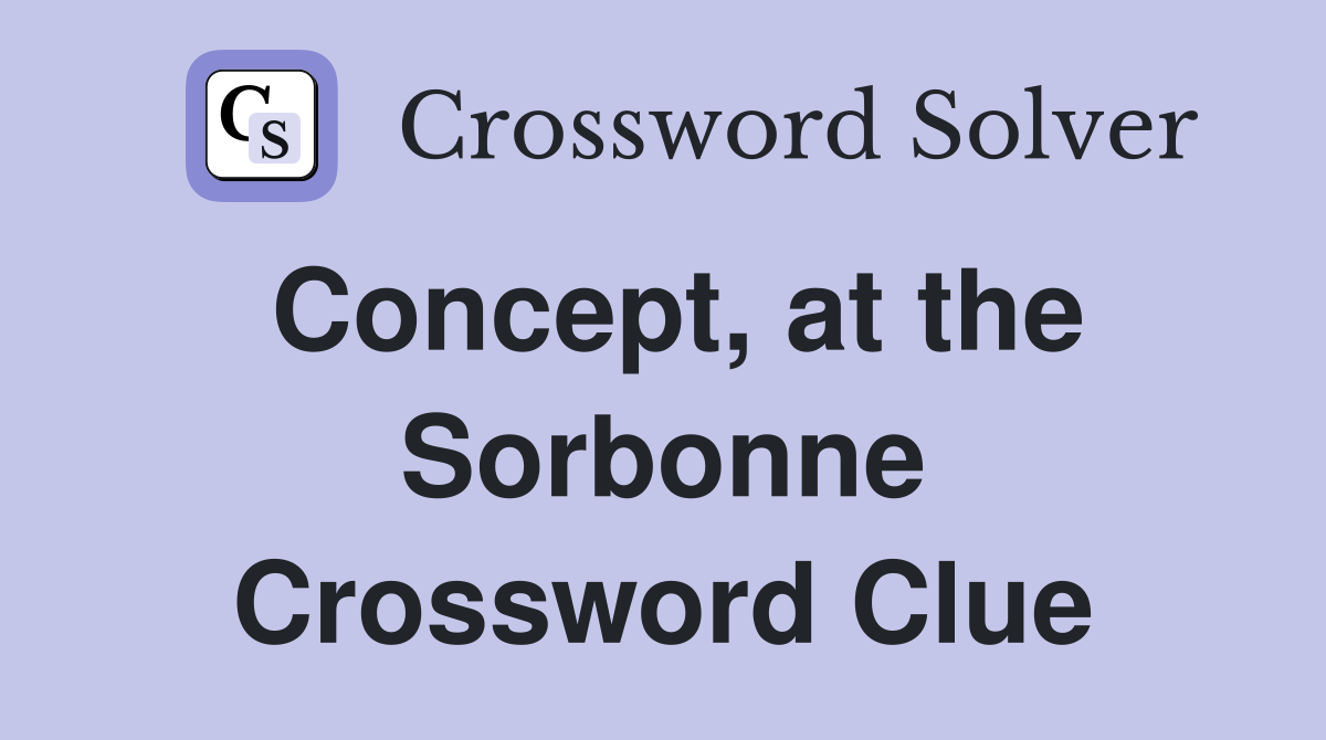 Concept, at the Sorbonne Crossword Clue