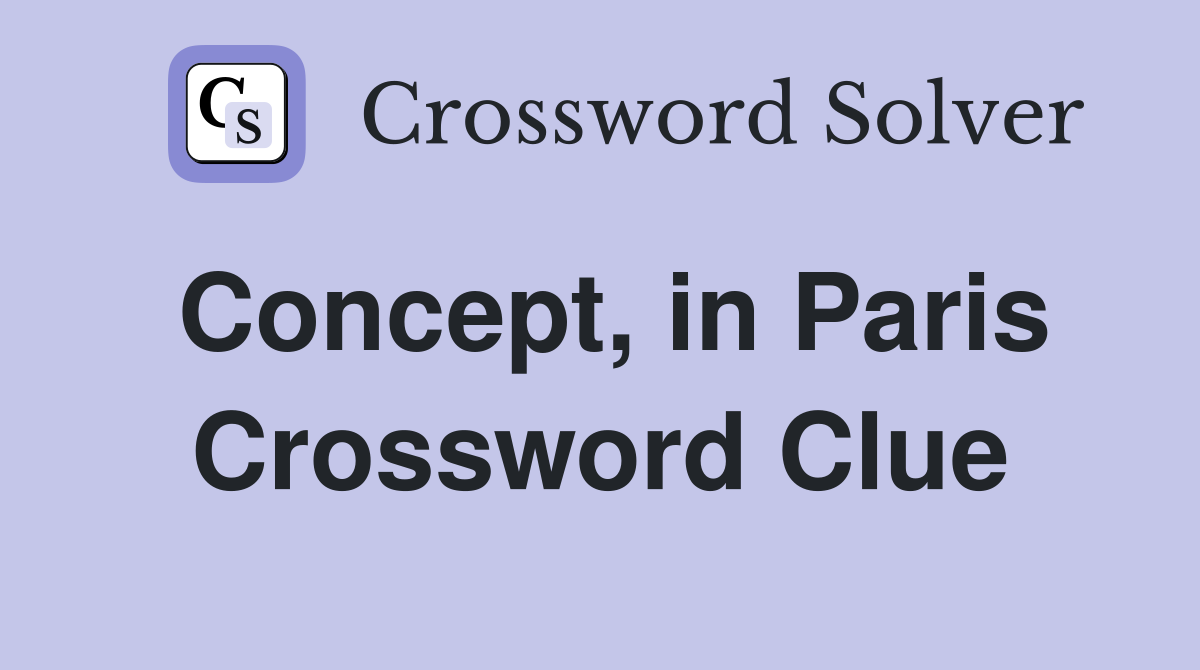 Concept, in Paris Crossword Clue