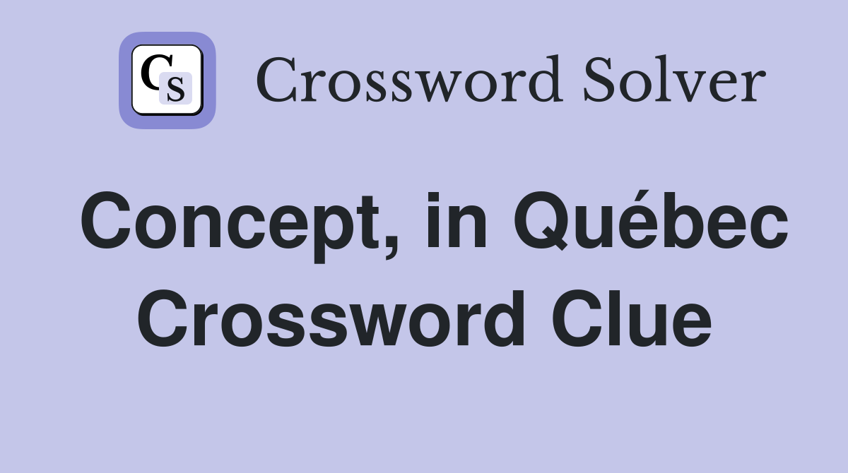 Concept, in Québec Crossword Clue