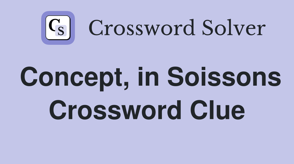 Concept, in Soissons Crossword Clue