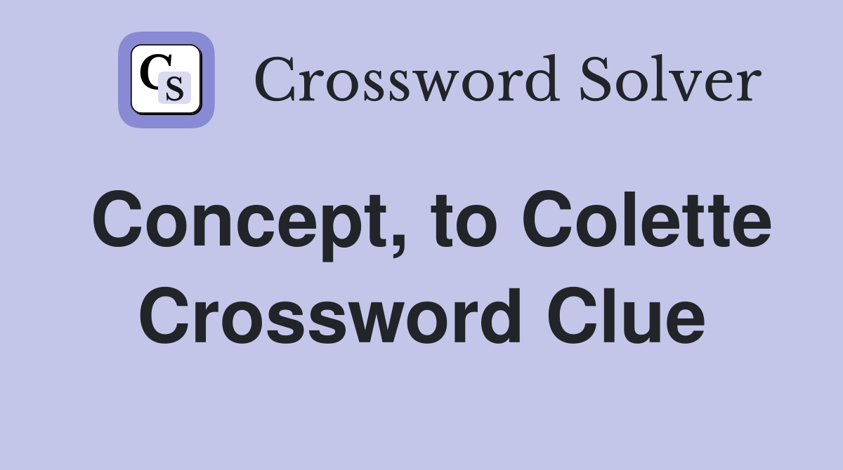 Concept, to Colette Crossword Clue