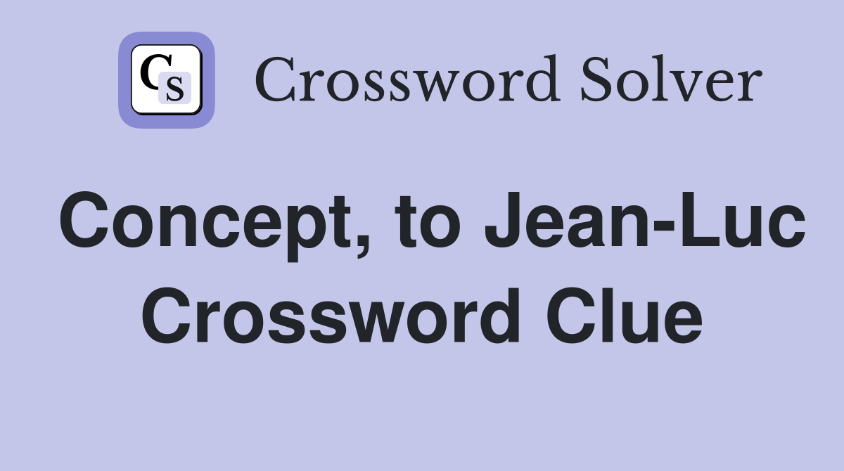 Concept, to Jean-Luc Crossword Clue
