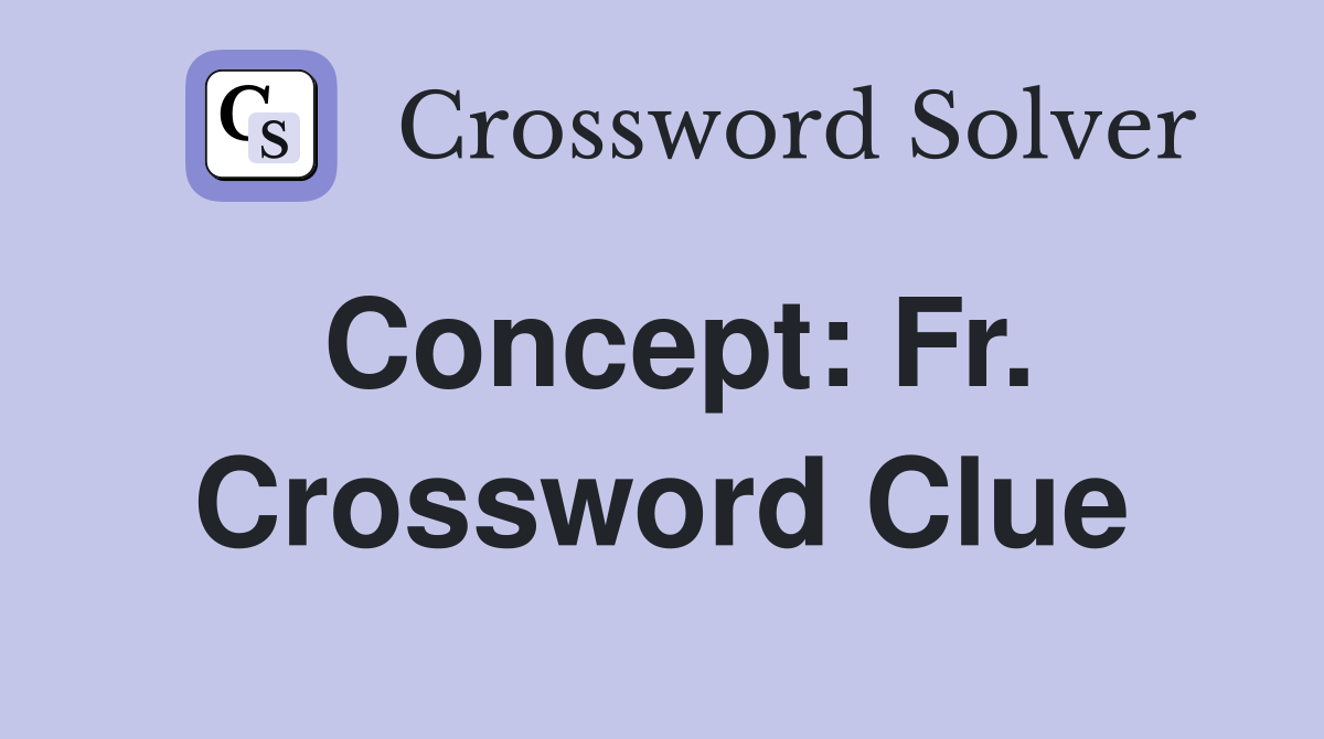 Concept: Fr. Crossword Clue