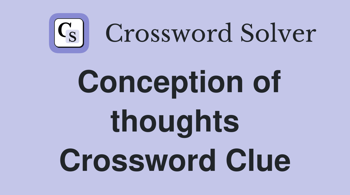 Conception of thoughts Crossword Clue